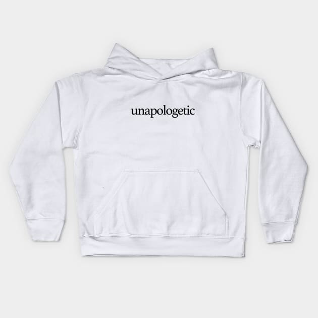 Unapologetic Kids Hoodie by WhyStillSingle